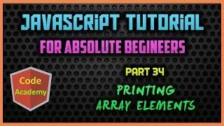 Javascript Tutorial for begineers | Part 34 | Printing Array Elements