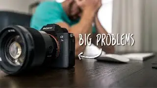 Problems with my Sony a7III... BIG problems.