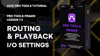 Pro Tools Primer: Lesson 7.3 - Mastering Routing & Playback I/O Settings | KULT Media