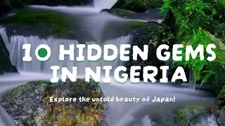 10 Hidden Gems You Must Visit in Nigeria