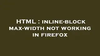 HTML : inline-block max-width not working in firefox