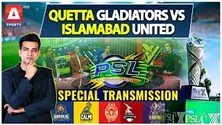PSL X Special Transmission | Quetta Gladiators vs Islamabad United | QG vs IU | A Sports