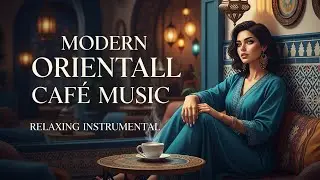 Modern Oriental Cafe Music ☕ Relaxing Instrumentals for Work, Study & Focus