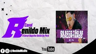 (MELODY 2K23) OS BICO T&Atilde;O SE PERGUNTANDO - DJ ROBSON MAFRA E MC PH (Canal Renildo Mix)