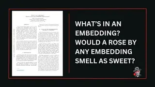 What&rsquo;s in an Embedding? Would a Rose by Any Embedding Smell as Sweet? | Audio Reading