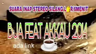 SUARA INAP STEREO SILANG BJA FEAT AKKAU 2014