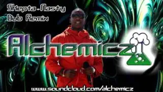 Nasty (Dub Remix) - Alchemicz Ft Skepta