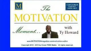 Live Up To Your Authentic Greatest Potential - The MOTIVATION Moment with Ty Howard - 02/12/2013