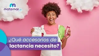 Lactancia materna: 5 cosas que no te pueden faltar | Maternar.co
