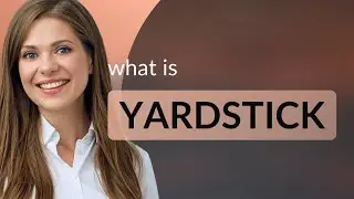 Yardstick &mdash; definition of YARDSTICK