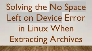 Solving the No Space Left on Device Error in Linux When Extracting Archives