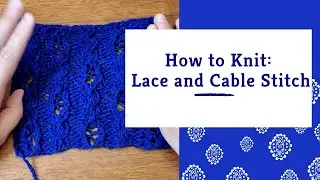 How to Knit: Lace and Cable Stitch