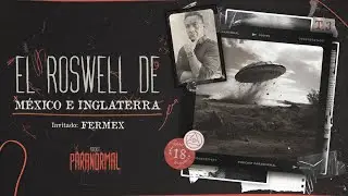 EL ROSWELL DE MÉXICO E INGLATERRA Invitado Especial: FERMEX - T3 E18