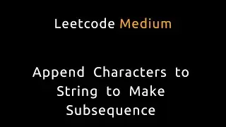 Append Characters to String to Make Subsequence - Leetcode 2486 - Python