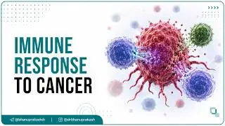 Immunology And Immune Response to Cancer: Antigen presentation, Activation of Immune cells