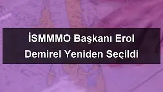 İSMMMO Başkanı Erol Demirel Yeniden Se&ccedil;ildi