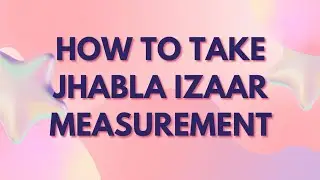 How to Take Jhabla Izaar Measurements | Fareeda&rsquo;s Fashion Academy