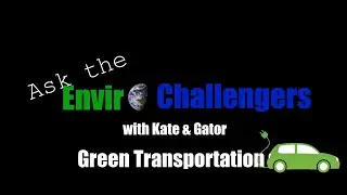 Ask the EnviroChallengers - Green Transportation