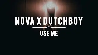 Nova & Dutchboy - Use Me (Prod. Nova & Lean Ghost)