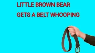 Bad Bratz episode 1|Little brown bear gets a belt whooping