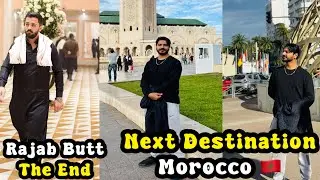 My Next Destination is Morocco for one day | Rajab Butt ka THE END ho gya @rajabbutt94 