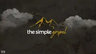 The Simple Gospel | New Series