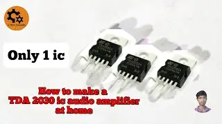 How to make a TDA2030 ic bridge audio amplifier,TDA2030 ic audio amplifier||