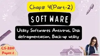 O-Levels | Chap 4 | Software | Utility Softwares Antivirus, Disk defragmentation, Back-up utility