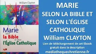 #22 MARIE SELON LA BIBLE ET SELON L'&Eacute;GLISE CATHOLIQUE William CLAYTON