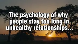 The Psychology of Why People Stay Too Long in Unhealthy Relationships...| Psychological Facts 