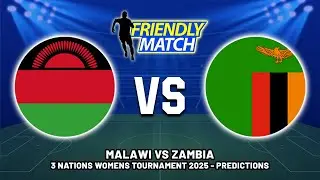🔴 MALAWI VS ZAMBIA WOMEN'S FRIENDLY INTERNATIONAL FOOTBALL MATCH PREDICTIONS 2025