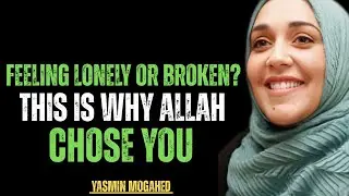 Feeling Lonely or Broken? This Is Why Allah Chose YOU | Yasmin Mogahed