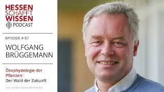Wolfgang Br&uuml;ggemann - &Ouml;kophysiologie der Pflanzen | Hessen schafft Wissen Podcast
