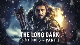 🔴 HAYATTA KALANLAR! | THE LONG DARK 3.BÖLÜM 1.KISIM