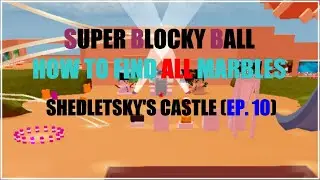 HOW TO FIND ALL THE MARBLES : SHEDLETSKY'S CASTLE | Roblox Super Blocky Ball
