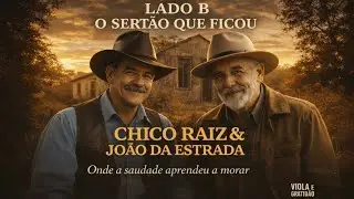 LADO B - O SERTÃO QUE FICOU - Chico Raiz & João da Estrada - VIOLA E GRATIDÃO