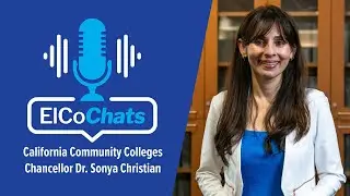 Chancellor Sonya Christian Talks All Things California Community Colleges | ElCo Chats