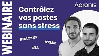 Webinaire Acronis : Comment sauvegarder et superviser des centaines de postes sans complexité ?