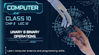 10th class Computer Science chapter 2 Lecture 11 Unary and binary operators, operator precedence