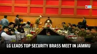 LG leads top security brass meet in Jammu | JK News Today