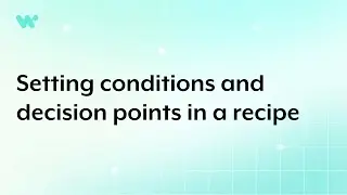 Setting conditions and decision points in a recipe