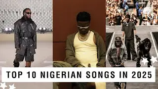 TOP 10  NIGERIAN SONGS IN 2025 [Burna Boy, Wizkid, Asake, Rema, Shallipopi, Naira Marley]