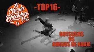 Outsizers VS Amigos de nadie - Top16 - El Circulo Breaking Day Vol 6