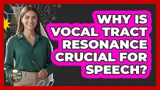 Why Is Vocal Tract Resonance Crucial For Speech? - Lexicon Lounge