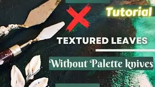 EASY TEXTURED LEAVES WITHOUT PALETTE KNIFE TECHNIQUE | Tutorial | Easy texture Art | By Sara AK 🩶