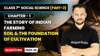 Soil & the Foundation of Cultivation - The Story of Indian Farming | Class 7 Social Science (Part 2)