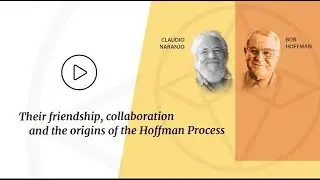 Claudio Naranjo & Bob Hoffman: the story of their friendship and collaboration