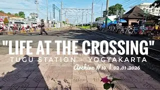 Archive #10 The Rhythm of Tugu: Daily Life at Yogyakarta Station&rsquo;s Railway Crossing, Jan2th 2026
