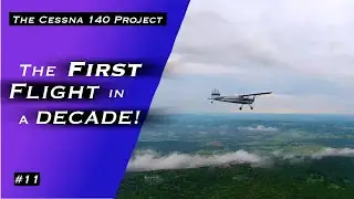 The First Flight in a DECADE! The Cessna 140 Project - Part 11
