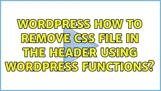Wordpress: How to remove CSS file in the header using Wordpress functions? (2 Solutions!!)